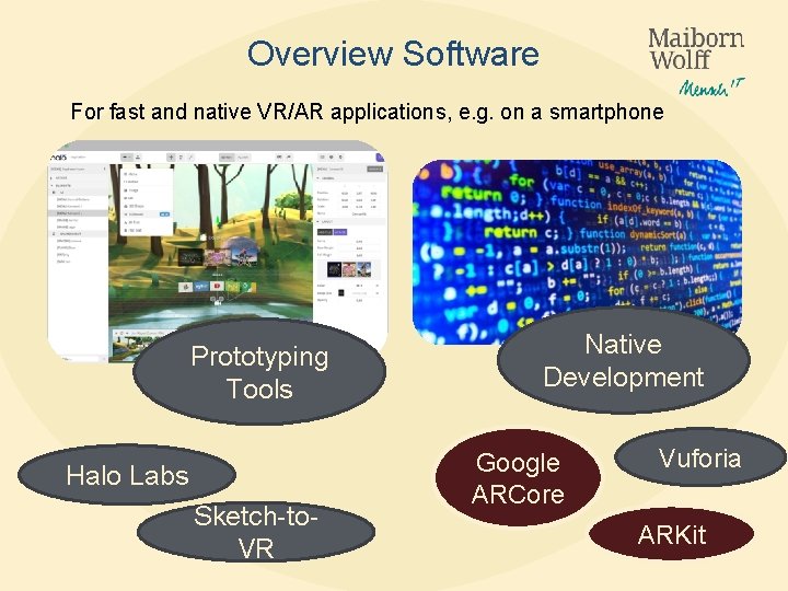 Overview Software For fast and native VR/AR applications, e. g. on a smartphone Prototyping