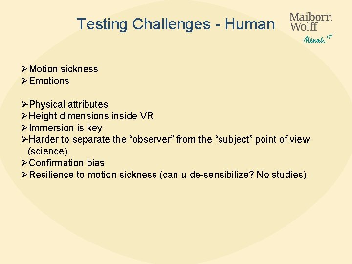 Testing Challenges - Human ØMotion sickness ØEmotions ØPhysical attributes ØHeight dimensions inside VR ØImmersion