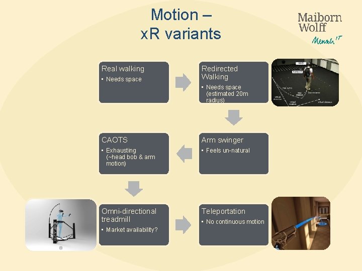 Motion – x. R variants Real walking • Needs space Redirected Walking • Needs