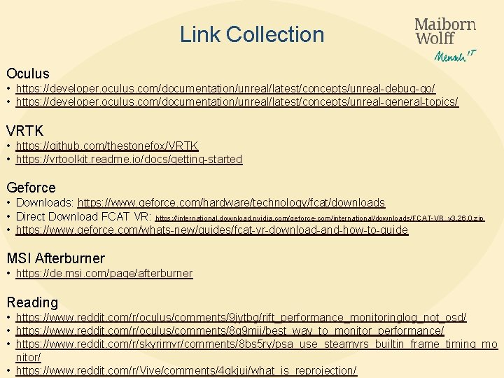 Link Collection Oculus • https: //developer. oculus. com/documentation/unreal/latest/concepts/unreal-debug-go/ • https: //developer. oculus. com/documentation/unreal/latest/concepts/unreal-general-topics/ VRTK