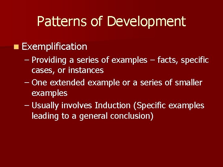 Patterns of Development n Exemplification – Providing a series of examples – facts, specific Patterns of Development n Exemplification – Providing a series of examples – facts, specific