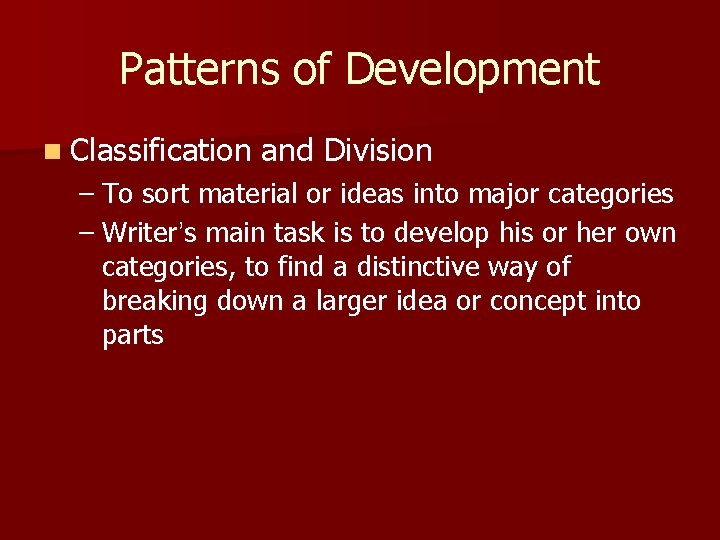 Patterns of Development n Classification and Division – To sort material or ideas into Patterns of Development n Classification and Division – To sort material or ideas into