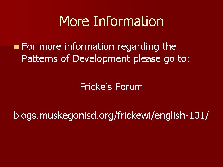 More Information n For more information regarding the Patterns of Development please go to: More Information n For more information regarding the Patterns of Development please go to: