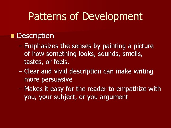 Patterns of Development n Description – Emphasizes the senses by painting a picture of Patterns of Development n Description – Emphasizes the senses by painting a picture of