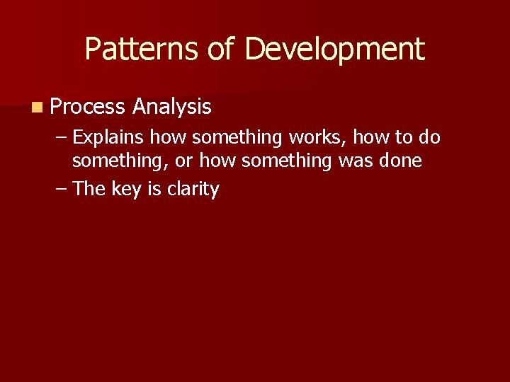 Patterns of Development n Process Analysis – Explains how something works, how to do Patterns of Development n Process Analysis – Explains how something works, how to do