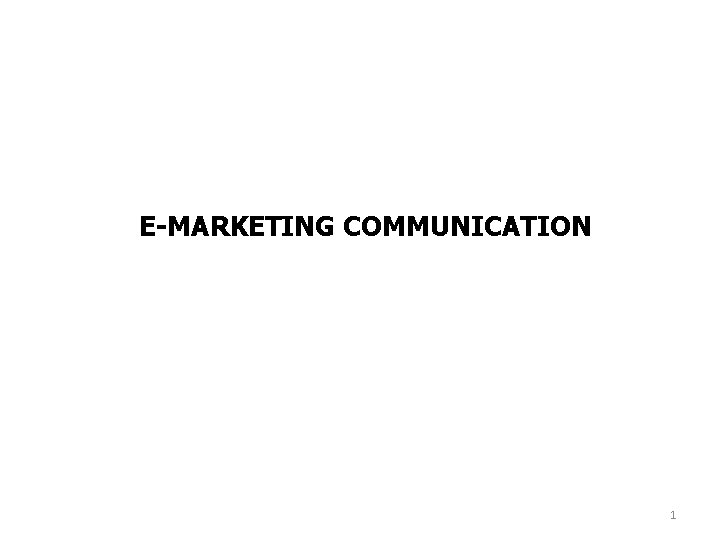 E-MARKETING COMMUNICATION 1 