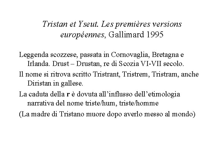 Tristan et Yseut. Les premières versions européennes, Gallimard 1995 Leggenda scozzese, passata in Cornovaglia,