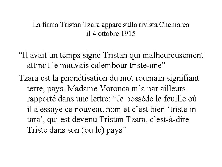 La firma Tristan Tzara appare sulla rivista Chemarea il 4 ottobre 1915 “Il avait