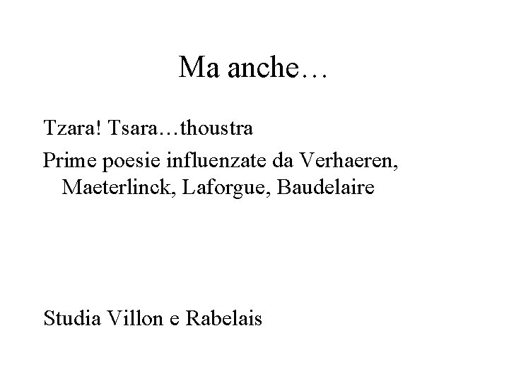 Ma anche… Tzara! Tsara…thoustra Prime poesie influenzate da Verhaeren, Maeterlinck, Laforgue, Baudelaire Studia Villon