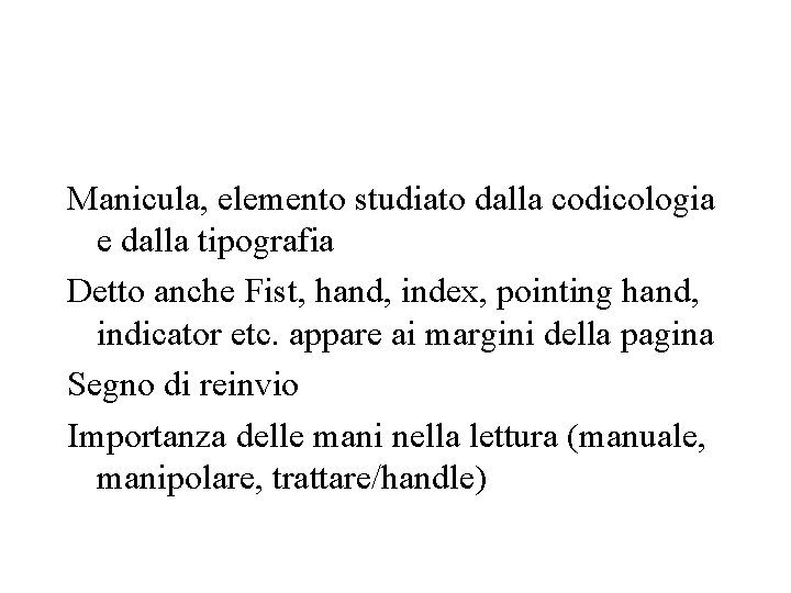 Manicula, elemento studiato dalla codicologia e dalla tipografia Detto anche Fist, hand, index, pointing