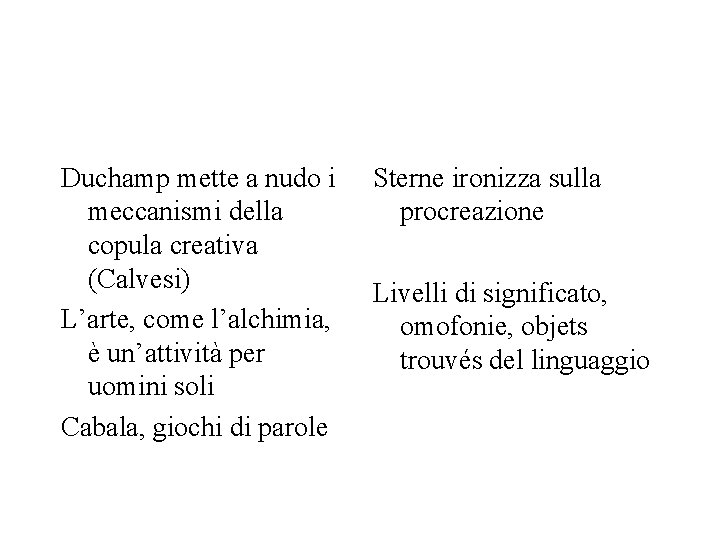 Duchamp mette a nudo i meccanismi della copula creativa (Calvesi) L’arte, come l’alchimia, è