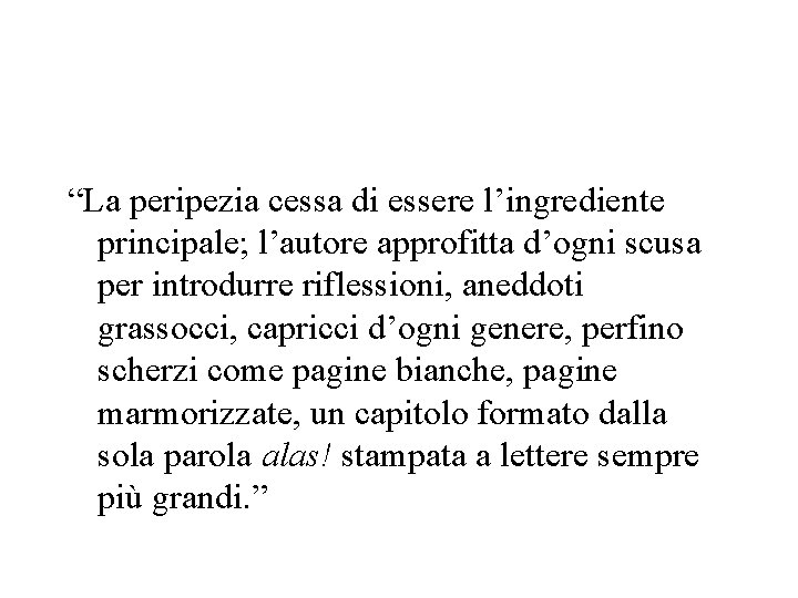 “La peripezia cessa di essere l’ingrediente principale; l’autore approfitta d’ogni scusa per introdurre riflessioni,