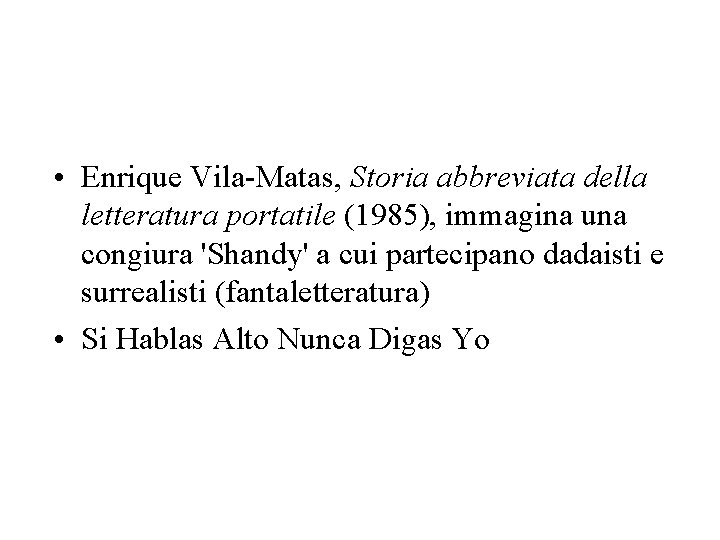  • Enrique Vila-Matas, Storia abbreviata della letteratura portatile (1985), immagina una congiura 'Shandy'