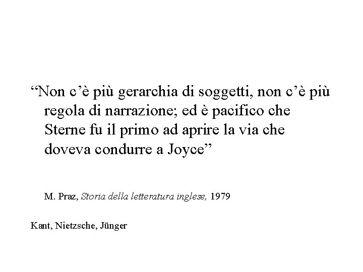 “Non c’è più gerarchia di soggetti, non c’è più regola di narrazione; ed è