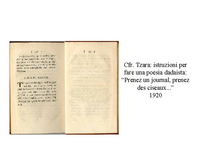 Cfr. Tzara: istruzioni per fare una poesia dadaista: “Prenez un journal, prenez des ciseaux.