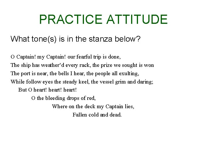 PRACTICE ATTITUDE What tone(s) is in the stanza below? O Captain! my Captain! our