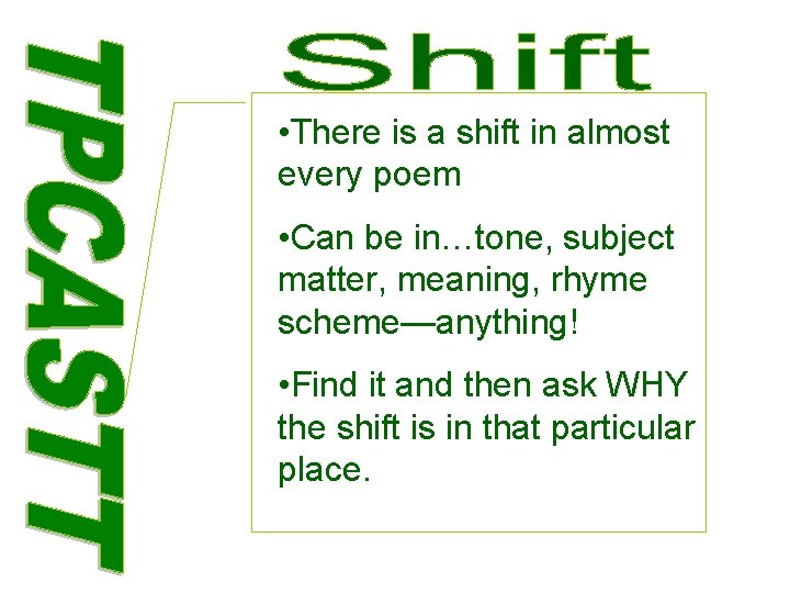  • There is a shift in almost every poem • Can be in…tone,