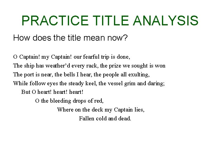 PRACTICE TITLE ANALYSIS How does the title mean now? O Captain! my Captain! our