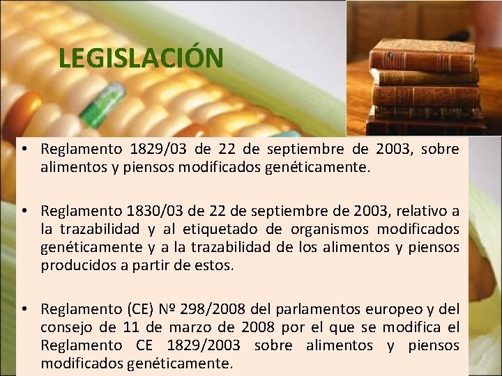 LEGISLACIÓN • Reglamento 1829/03 de 22 de septiembre de 2003, sobre alimentos y piensos