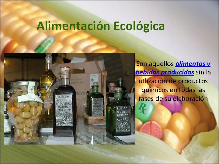 Alimentación Ecológica Son aquellos alimentos y bebidas producidos sin la utlización de productos químicos