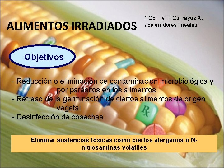 ALIMENTOS IRRADIADOS 60 Co y 137 Cs, rayos X, aceleradores lineales Objetivos - Reducción