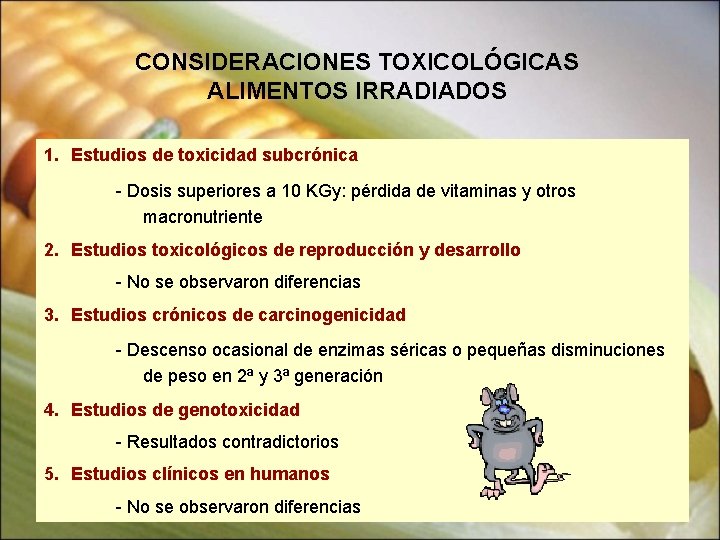 CONSIDERACIONES TOXICOLÓGICAS ALIMENTOS IRRADIADOS 1. Estudios de toxicidad subcrónica - Dosis superiores a 10