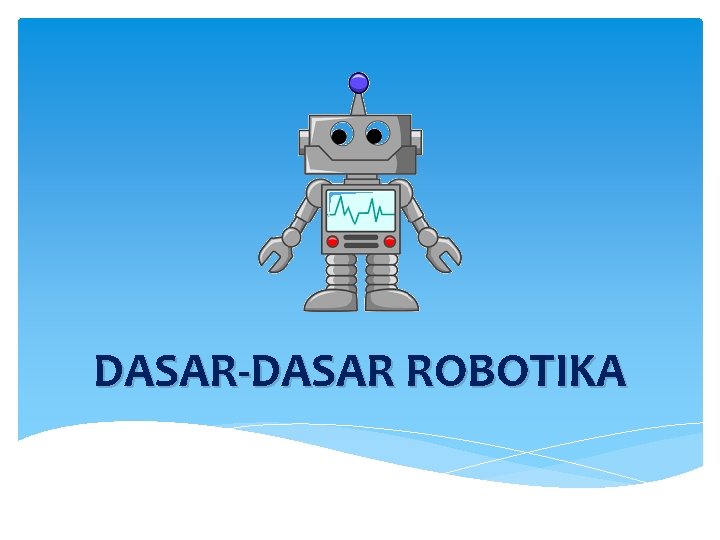 DASAR-DASAR ROBOTIKA 