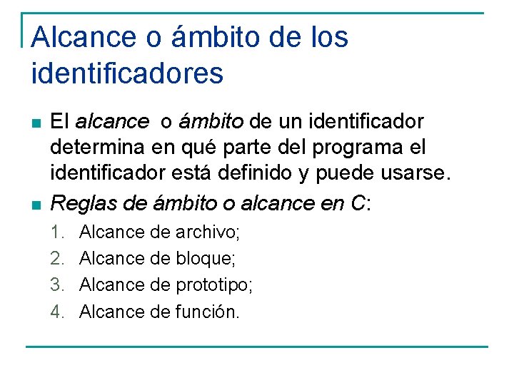 Alcance o ámbito de los identificadores n n El alcance o ámbito de un