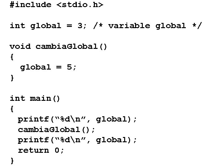 #include <stdio. h> int global = 3; /* variable global */ void cambia. Global()