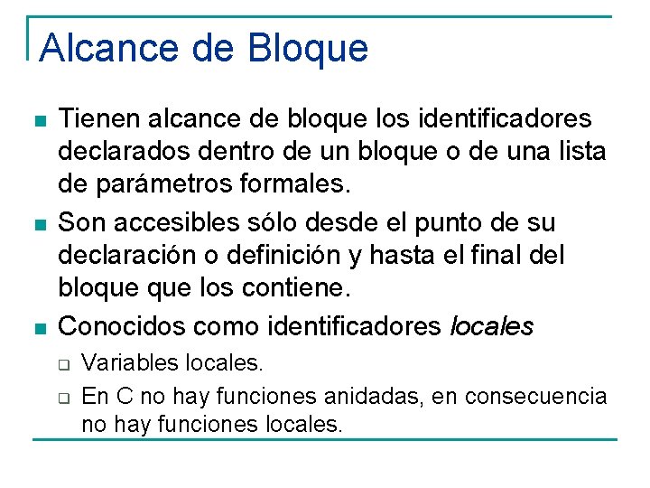 Alcance de Bloque n n n Tienen alcance de bloque los identificadores declarados dentro