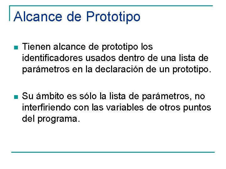 Alcance de Prototipo n Tienen alcance de prototipo los identificadores usados dentro de una