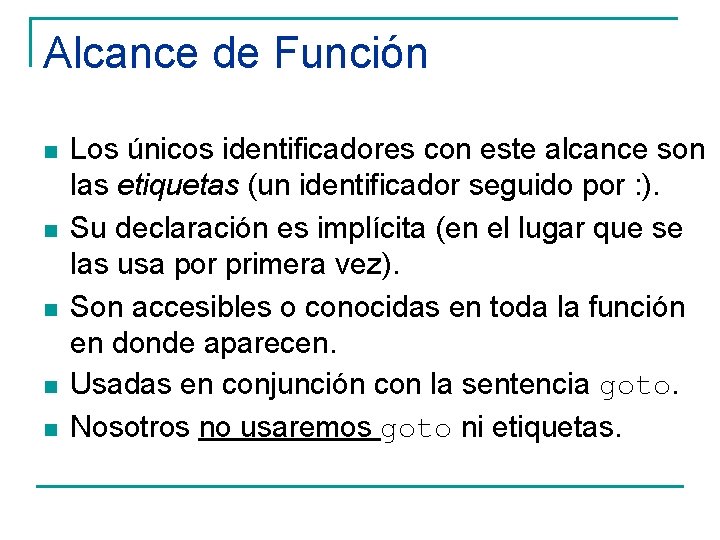 Alcance de Función n n Los únicos identificadores con este alcance son las etiquetas