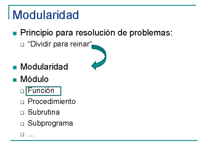 Modularidad n Principio para resolución de problemas: q n n “Dividir para reinar” Modularidad