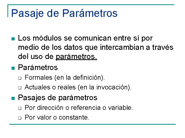 Pasaje de Parámetros n n Los módulos se comunican entre sí por medio de