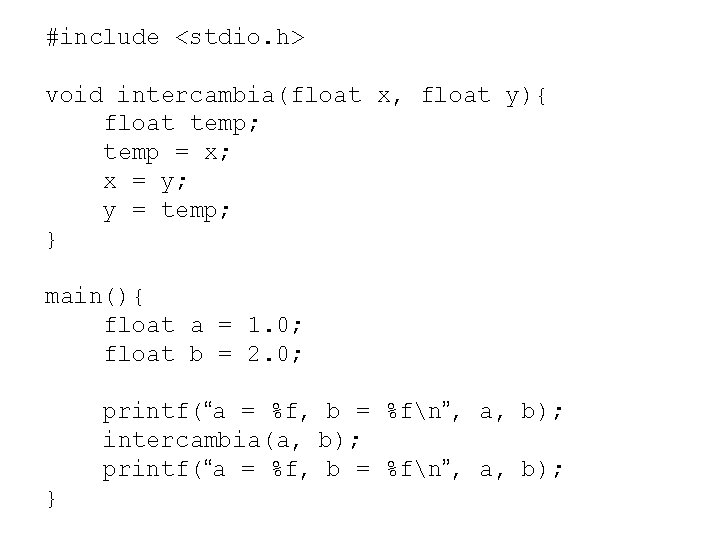 #include <stdio. h> void intercambia(float x, float y){ float temp; temp = x; x