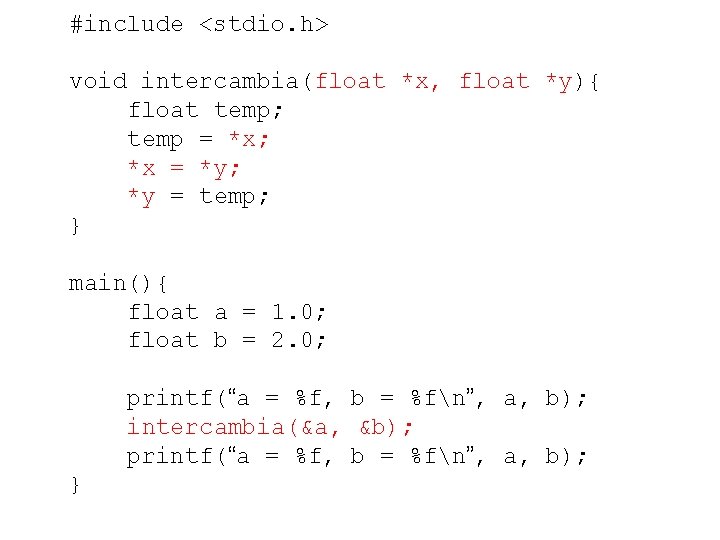 #include <stdio. h> void intercambia(float *x, float *y){ float temp; temp = *x; *x