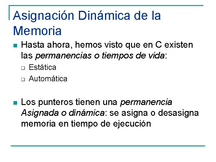 Asignación Dinámica de la Memoria n Hasta ahora, hemos visto que en C existen