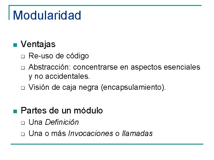 Modularidad n Ventajas q q q n Re-uso de código Abstracción: concentrarse en aspectos