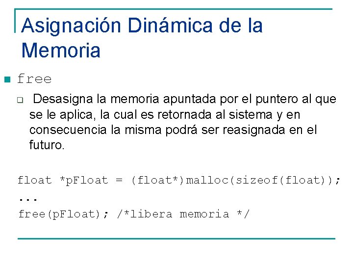 Asignación Dinámica de la Memoria n free q Desasigna la memoria apuntada por el