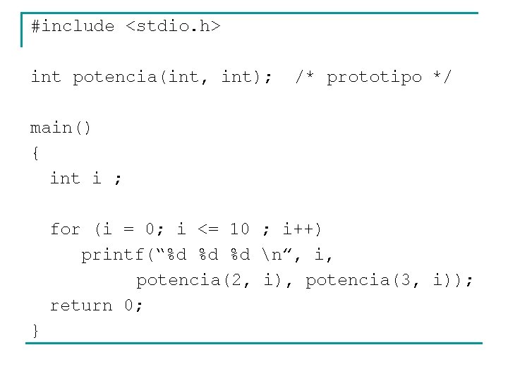 #include <stdio. h> int potencia(int, int); /* prototipo */ main() { int i ;