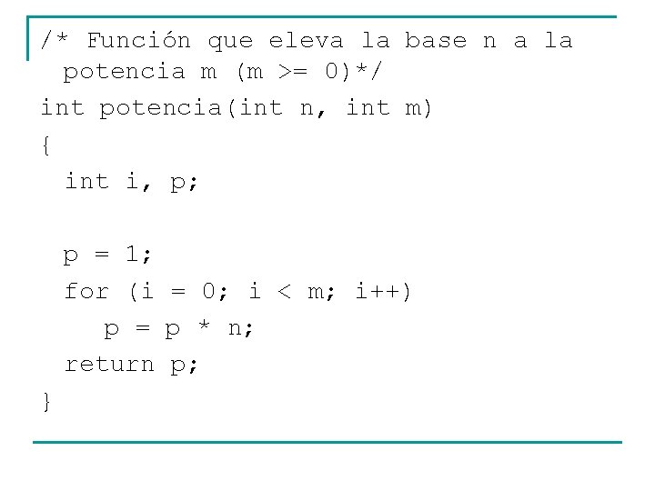 /* Función que eleva la base n a la potencia m (m >= 0)*/