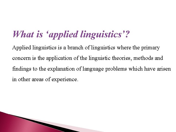 What is ‘applied linguistics’? Applied linguistics is a branch of linguistics where the primary