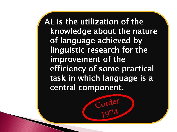 AL is the utilization of the knowledge about the nature of language achieved by