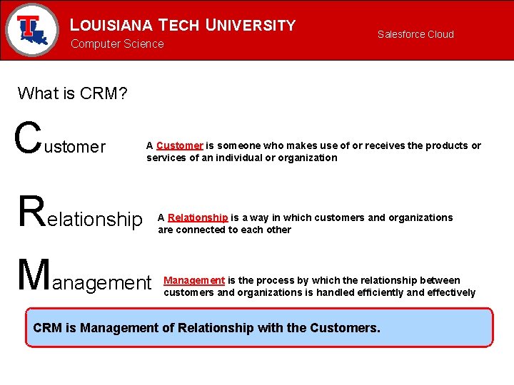 LOUISIANA TECH UNIVERSITY MECHANICAL ENGINEERING PROGRAM Computer Science Salesforce Cloud What is CRM? C