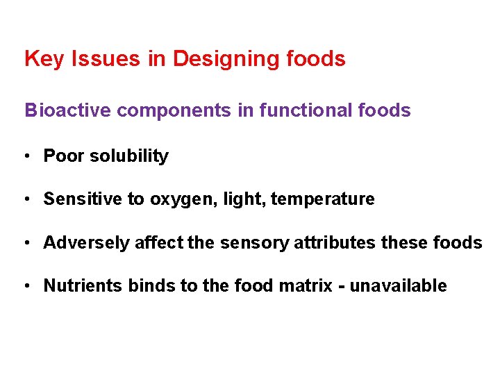 Key Issues in Designing foods Bioactive components in functional foods • Poor solubility •