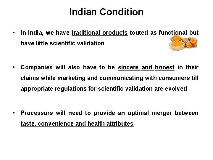 Indian Condition • In India, we have traditional products touted as functional but have