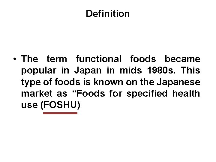 Definition • The term functional foods became popular in Japan in mids 1980 s.