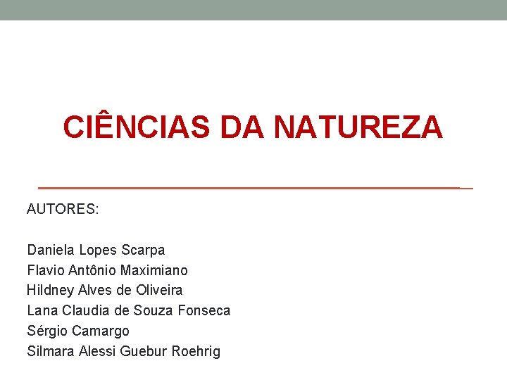 CIÊNCIAS DA NATUREZA AUTORES: Daniela Lopes Scarpa Flavio Antônio Maximiano Hildney Alves de Oliveira