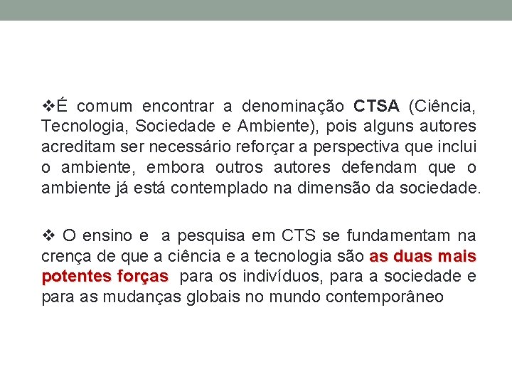 vÉ comum encontrar a denominação CTSA (Ciência, Tecnologia, Sociedade e Ambiente), pois alguns autores