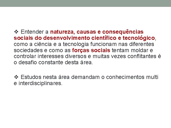 v Entender a natureza, causas e consequências sociais do desenvolvimento científico e tecnológico, como